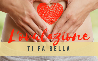 L’ ovulazione ti fa sexy